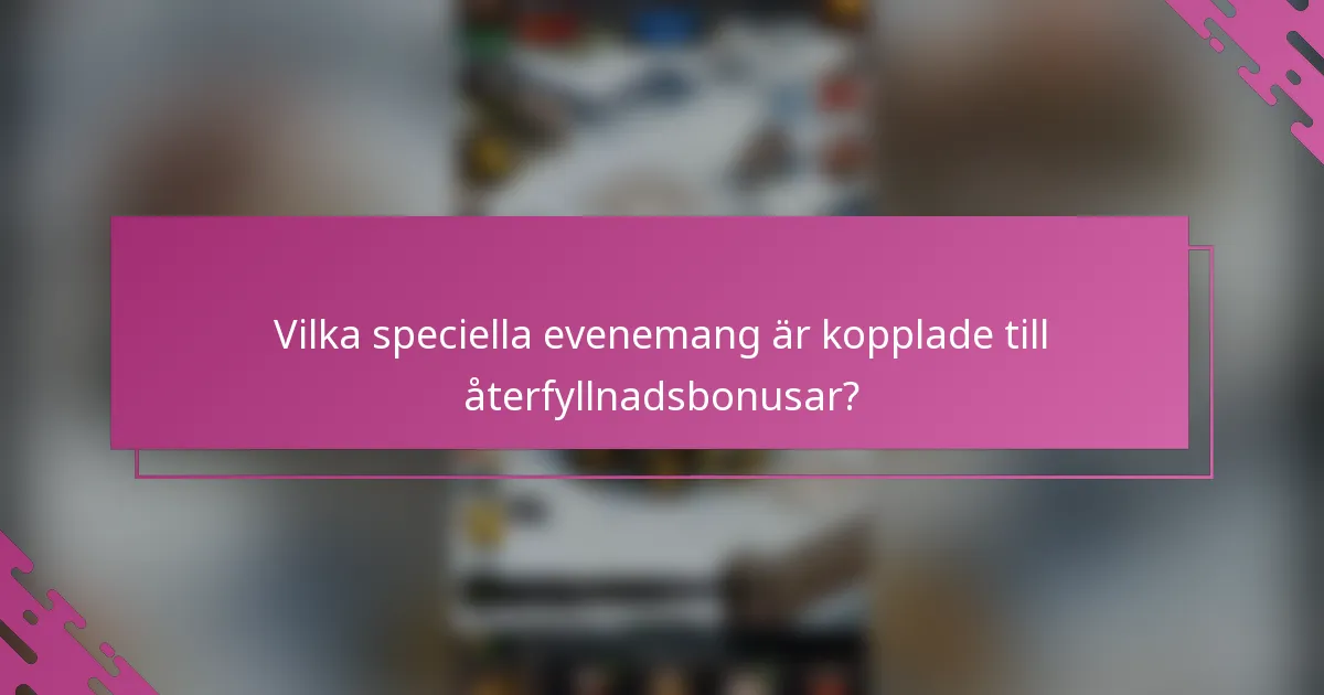Vilka speciella evenemang är kopplade till återfyllnadsbonusar?