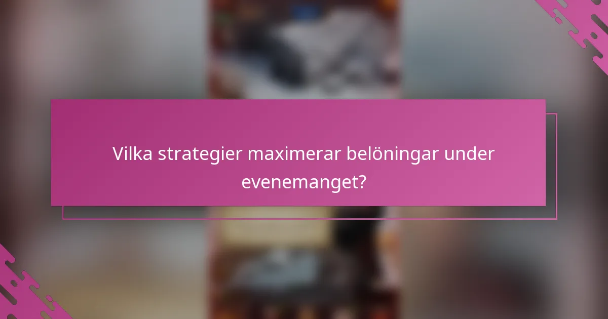 Vilka strategier maximerar belöningar under evenemanget?