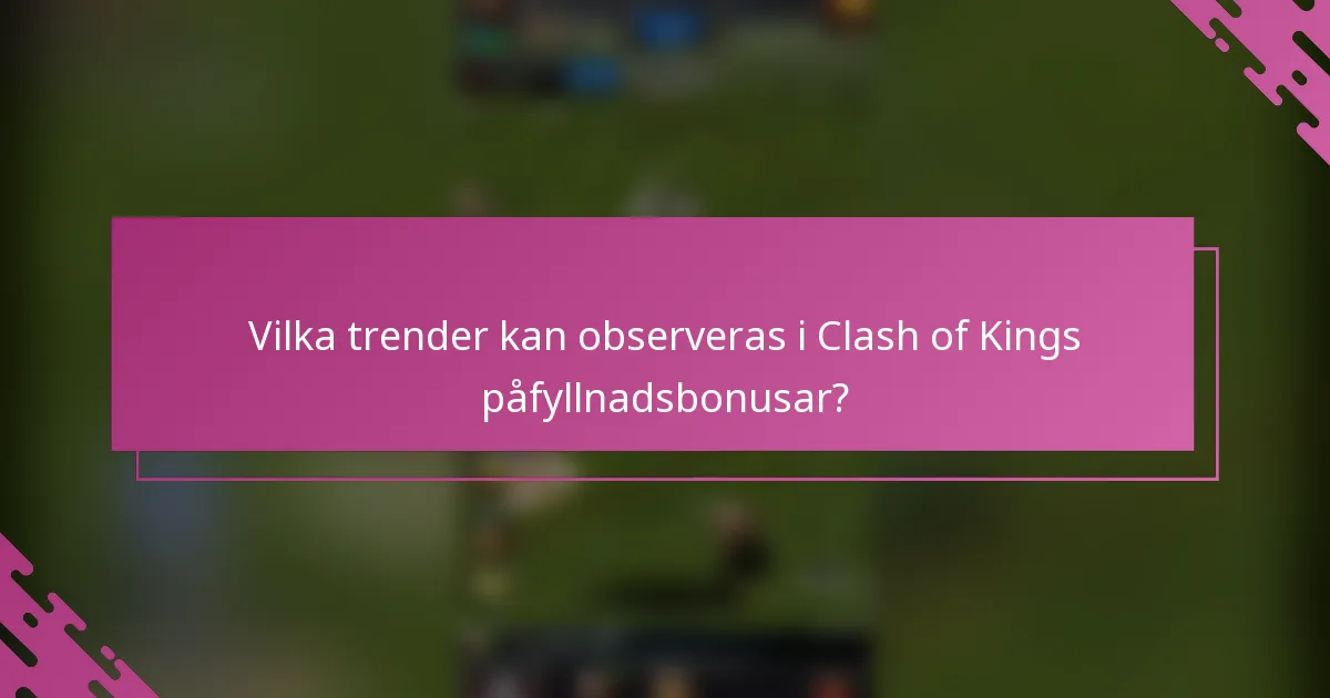 Vilka trender kan observeras i Clash of Kings påfyllnadsbonusar?